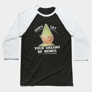 Don't Let Your Dreams Be Memes Baseball T-Shirt